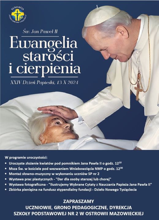  XXIV Dzień Papieski, 13 X 2024 W programie uroczystości: Uroczyste złożenie kwiatów pod pomnikiem Jana Pawła II o godz. 12:10 Msza Św. w kościele pod wezwaniem Wniebowzięcia NMP o godz. 12:10 Montaż słowno-muzyczny w wykonaniu uczniów SP nr 2 Wystawa prac plastycznych - &amp;quot;Dar dla osoby starszej lub chorej&amp;quot; Wystawa fotograficzna - &amp;quot;Ilustrujemy Wybrane Cytaty z Nauczania Papieża Jana Pawła II&amp;quot; Zbiórka pieniężna na fundusz stypendialny fundacji - Dzieło Nowego Tysiąclecia ZAPRASZAMY UCZNIOWIE, GRONO PEDAGOGICZNE, DYREKCJA SZKOŁY PODSTAWOWEJ NR 2 W OSTROWII MAZOWIECKIEJ