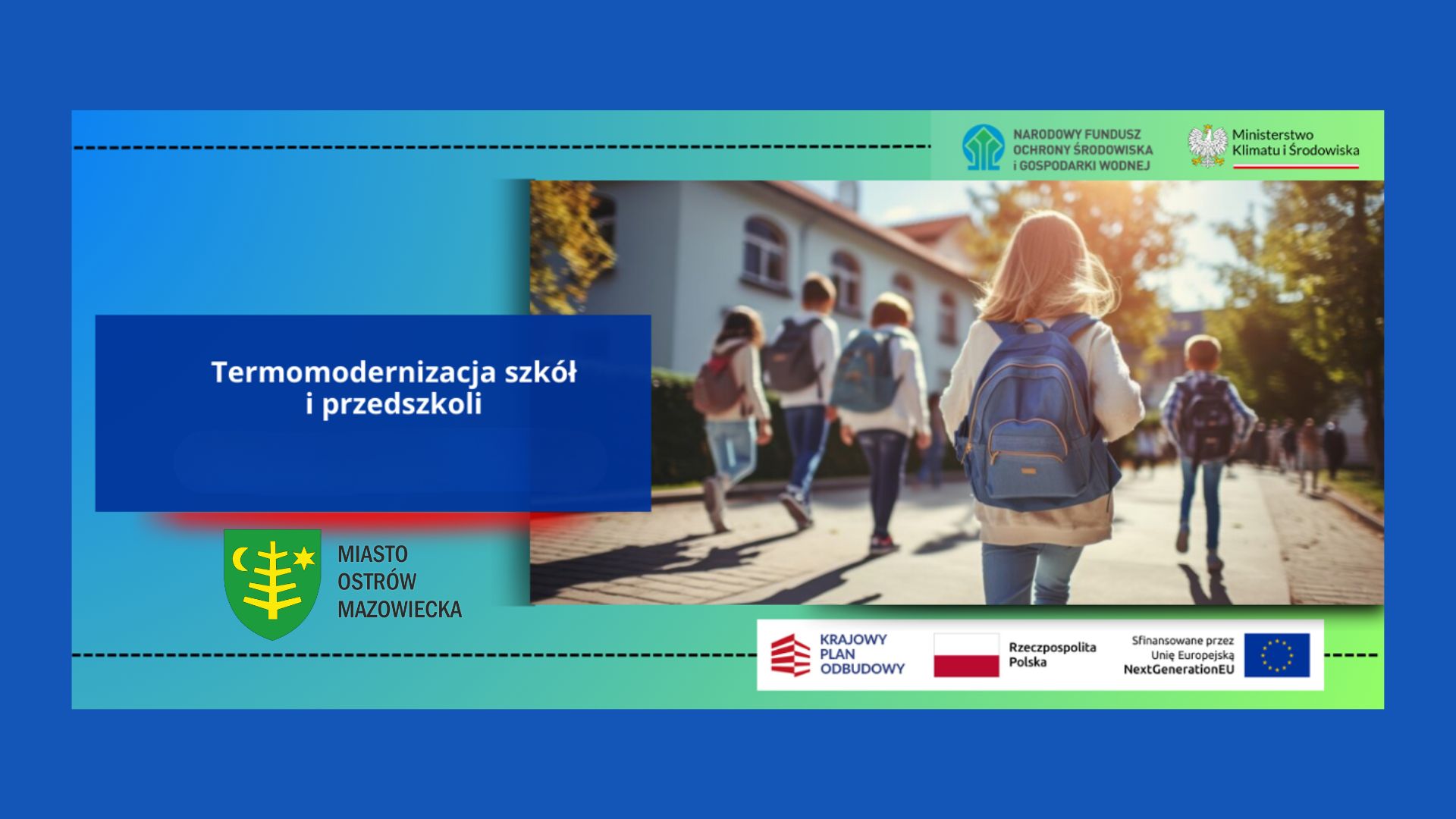 Plakat informacyjny Miasta Ostrów Mazowiecka dotyczący termomodernizacji szkół i przedszkoli. Grafika przedstawia dzieci idące do szkoły, logotypy KPO, Unii Europejskiej oraz informację o inwestycji w energooszczędną oświatę.