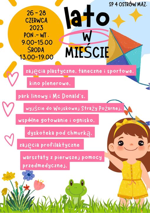 plakat LATO W MIEŚCIE Zapraszamy Szkoła Podstawowa nr 4 w Ostrowi Mazowieckiej  26-28 czerwca Poniedziałek i wtorek godz. 9:00-15:00 Środa godz. 13:00-19:00