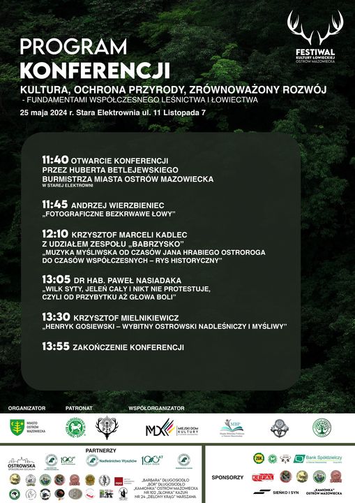 II Festiwal Kultury Łowieckiej w Ostrowi Mazowieckiej!  Jednym z punktów Festiwalu jest konferencja popularnonaukowa „Kultura, ochrona przyrody, zrównoważony rozwój- fundamentami współczesnego leśnictwa i łowiectwa”. Przedstawiamy program:  godz. 11:40 otwarcie konferencji przez Hubert Betlejewski burmistrza miasta Ostrów Mazowiecka w Starej Elektrowni; godz. 11:45 Andrzej Wierzbieniec " Fotograficzne bezkrwawe łowy"; godz. 12:10 Krzysztof Marceli Kadlec z udziałem zespołu „Babrzysko" "Muzyka myśliwska od czasów Jana Hrabiego Ostroroga do czasów wspołczesnych - rys historyczny"; godz. 13:05 dr hab. Paweł Nasiadaka "Wilk syty, jelen cały i nikt nie protestuje, czyli od przybytku aż głowa boli"; godz. 13:30 Krzysztof Mielnikiewicz "Henryk Gosiewski - wybitny ostrowski nadleśniczy i myśliwy". Będą to wyjątkowe i inspirujące wykłady!!! Do zobaczenia już 25 maja!